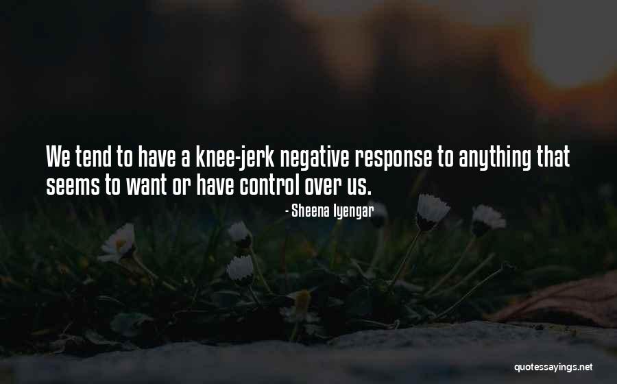 Knee Jerk Response Quotes By Sheena Iyengar Knee Jerk Response Quotes By Sheena Iyengar