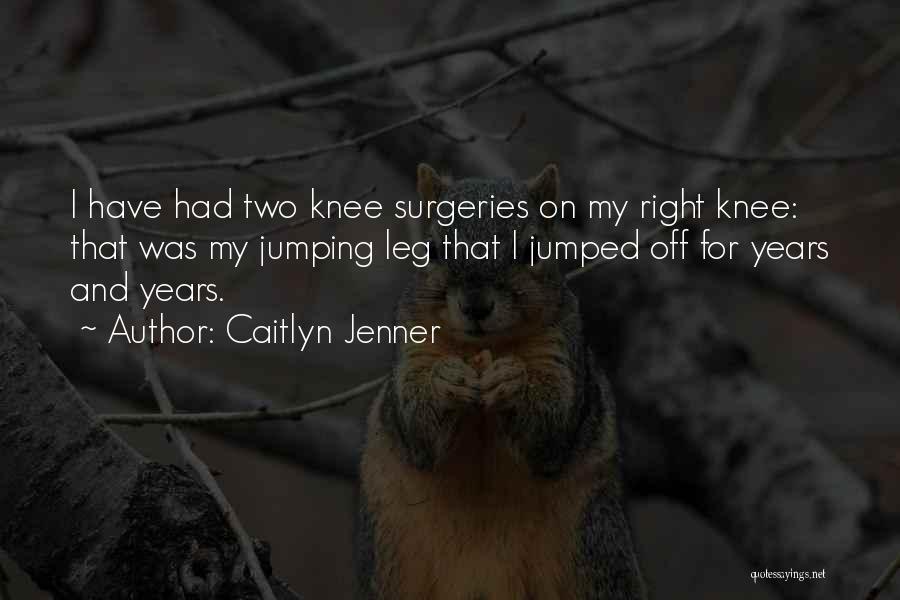 Knee Quotes By Caitlyn Jenner