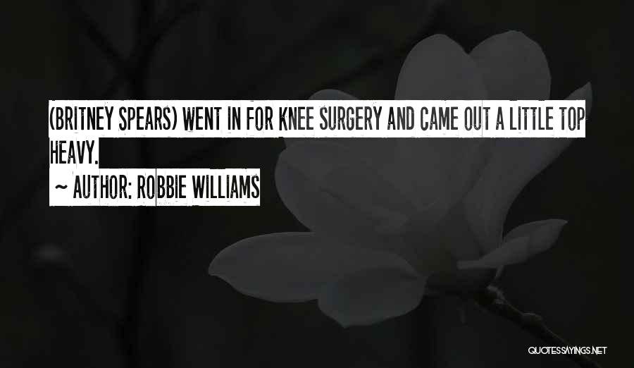 Knee Surgery Quotes By Robbie Williams