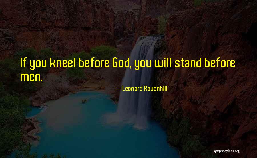 Kneel Before God Quotes By Leonard Ravenhill