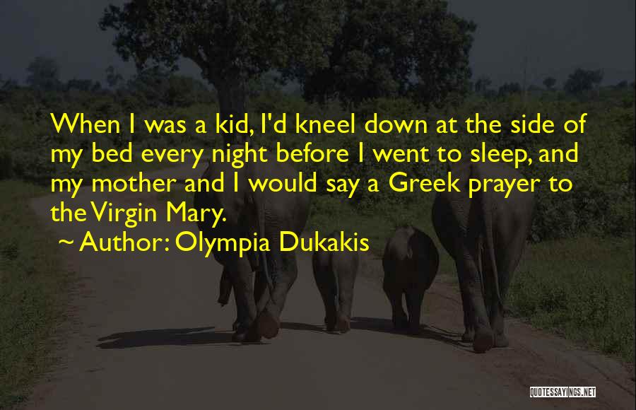 Kneel Before Me Quotes By Olympia Dukakis