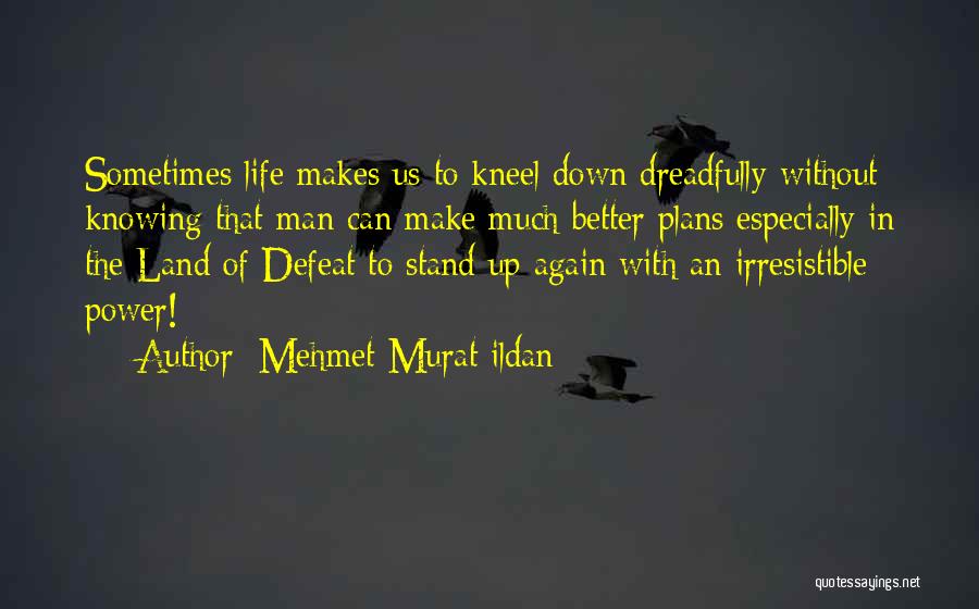 Kneel Down Quotes By Mehmet Murat Ildan