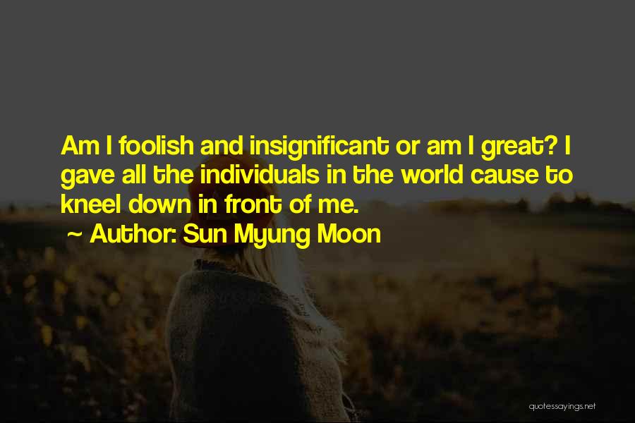 Kneel Down Quotes By Sun Myung Moon