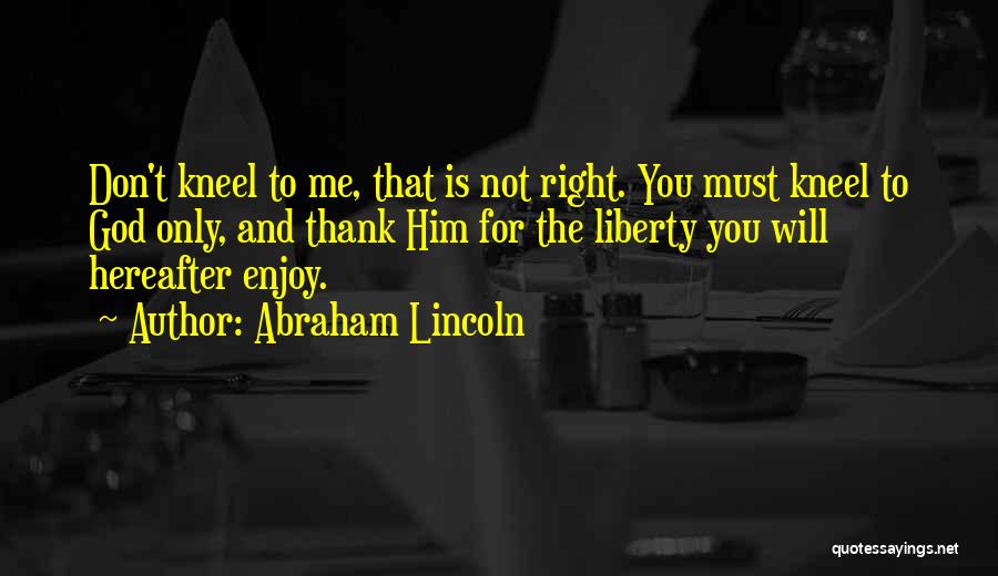 Kneel Quotes By Abraham Lincoln