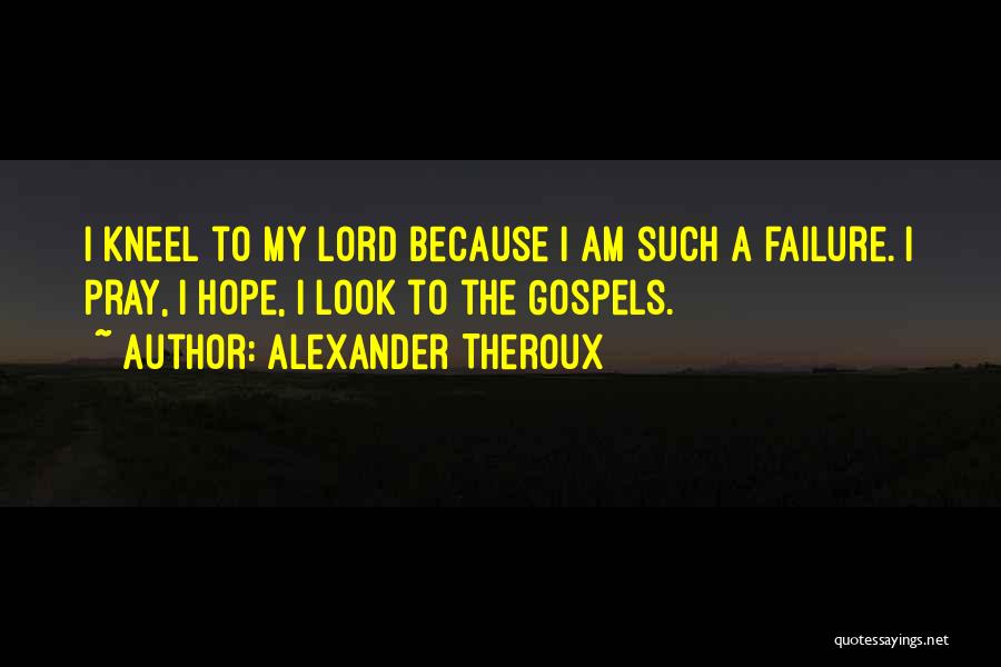 Kneel Quotes By Alexander Theroux