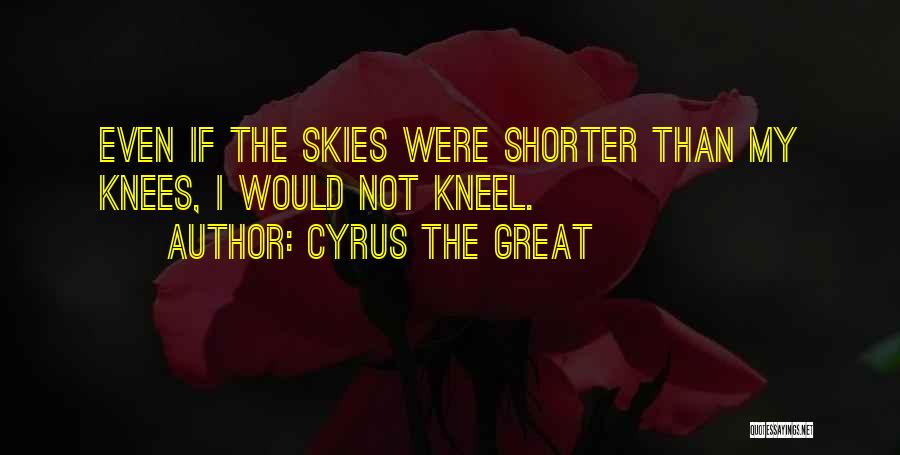 Kneel Quotes By Cyrus The Great