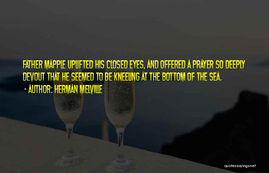 Kneeling In Prayer Quotes By Herman Melville