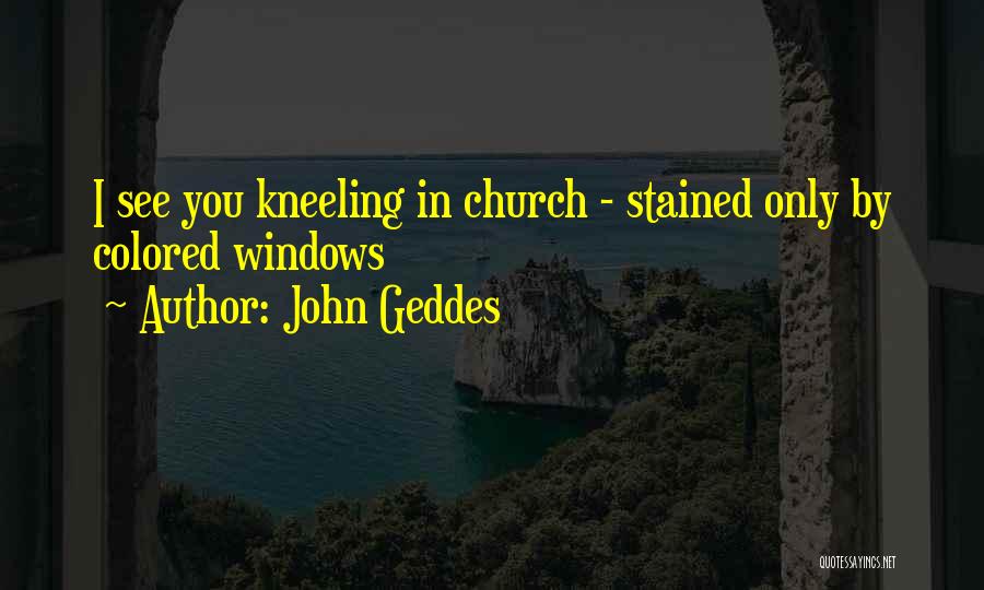 Kneeling Prayer Quotes By John Geddes