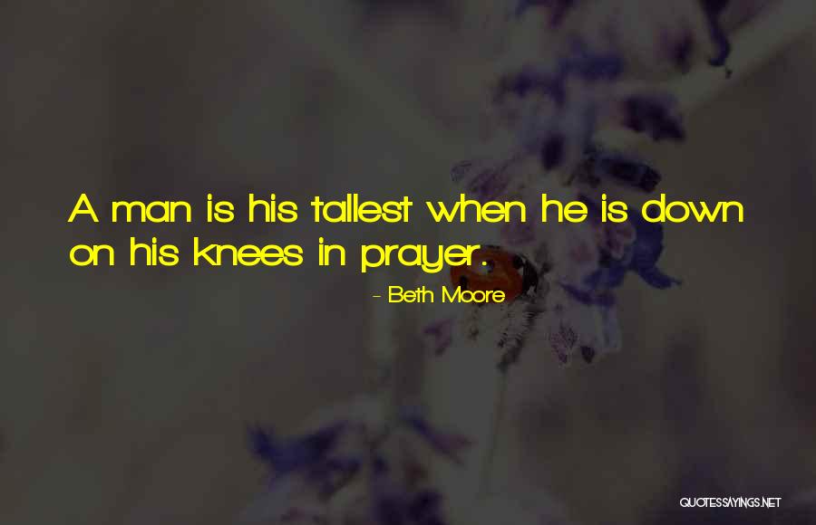 Knees In Prayer Quotes By Beth Moore Knees In Prayer Quotes By Beth Moore