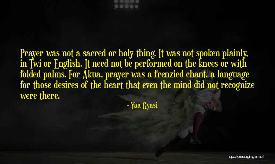 Knees In Prayer Quotes By Yaa Gyasi Knees In Prayer Quotes By Yaa Gyasi