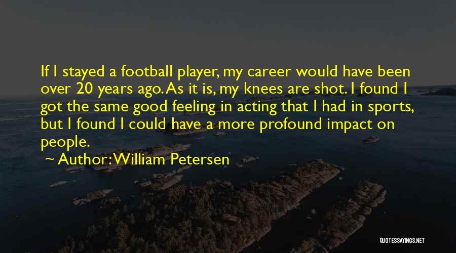 Knees Quotes By William Petersen