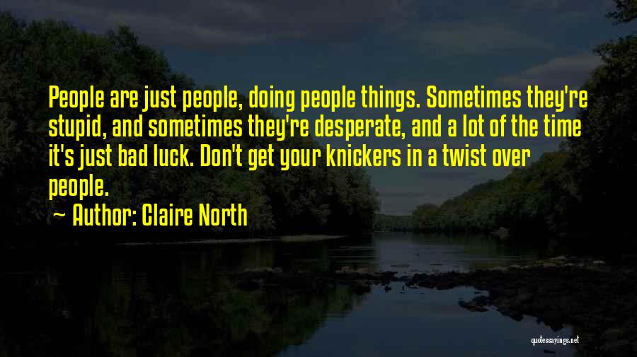 Knickers Quotes By Claire North