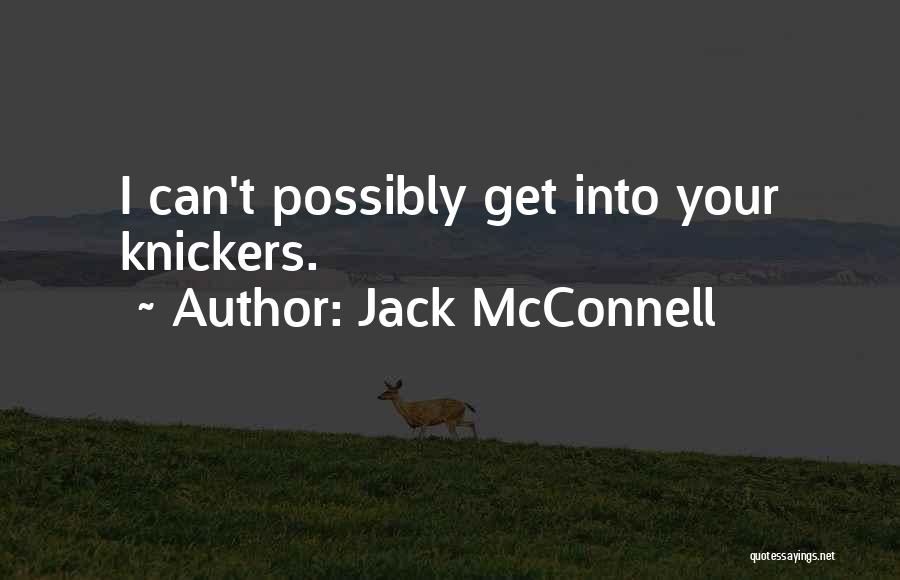 Knickers Quotes By Jack McConnell