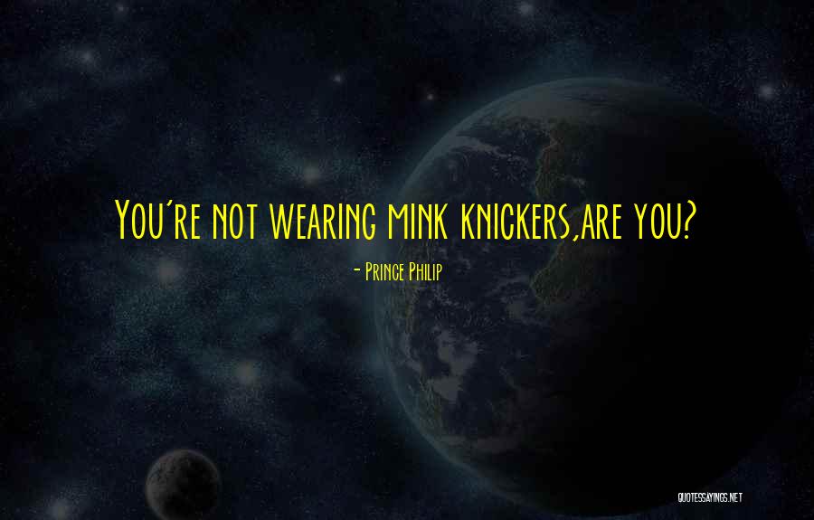 Knickers Quotes By Prince Philip