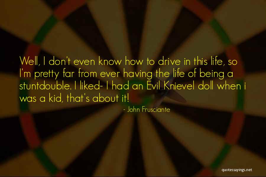 Knievel Quotes By John Frusciante