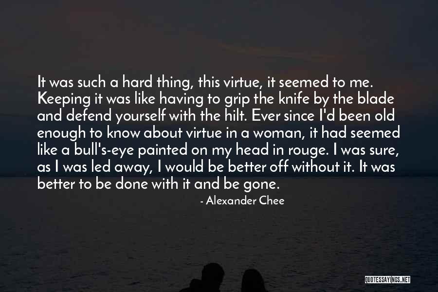 Knife Blade Quotes By Alexander Chee Knife Blade Quotes By Alexander Chee
