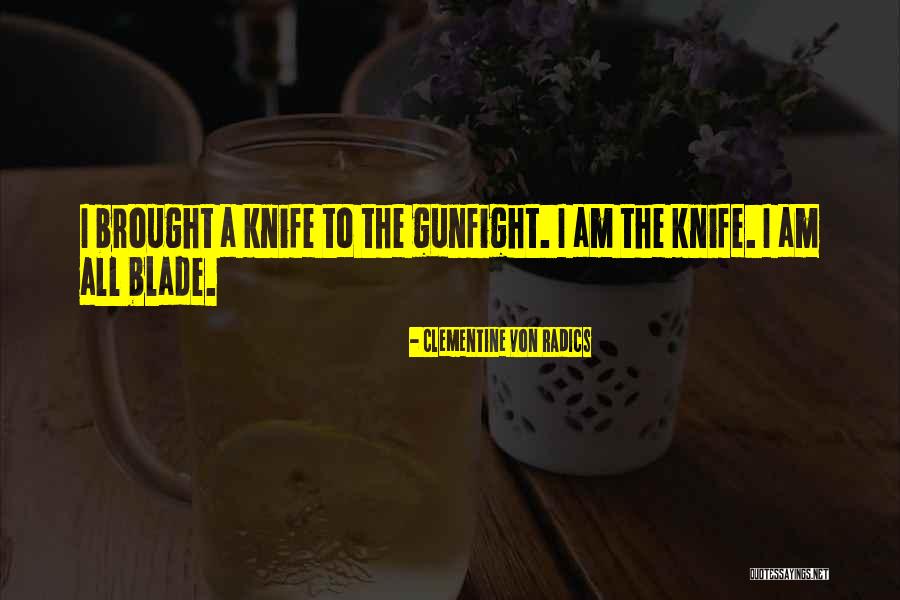 Knife Blade Quotes By Clementine Von Radics Knife Blade Quotes By Clementine Von Radics