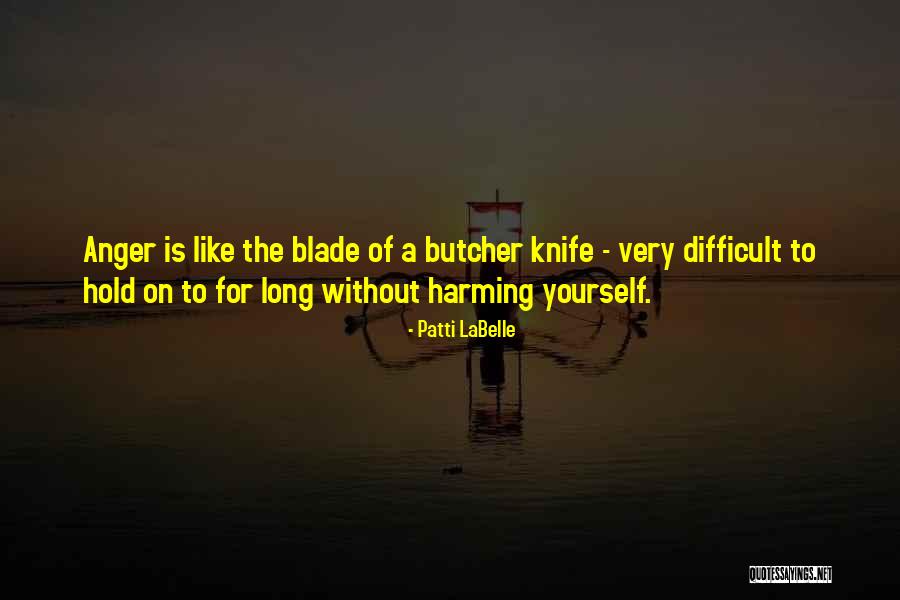 Knife Blade Quotes By Patti LaBelle Knife Blade Quotes By Patti LaBelle
