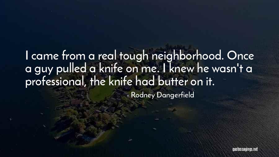 Knife Crime Quotes By Rodney Dangerfield