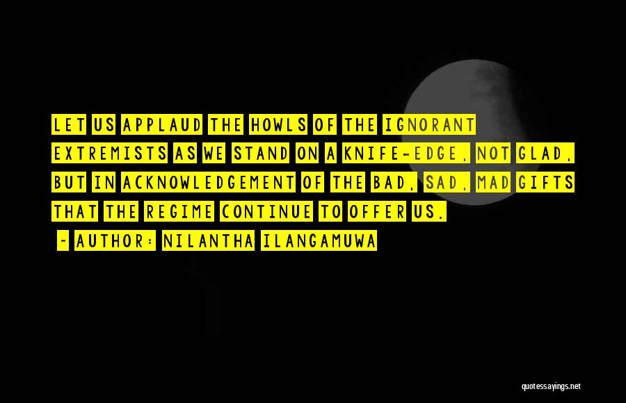 Knife Edge Quotes By Nilantha Ilangamuwa