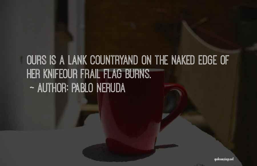 Knife Edge Quotes By Pablo Neruda