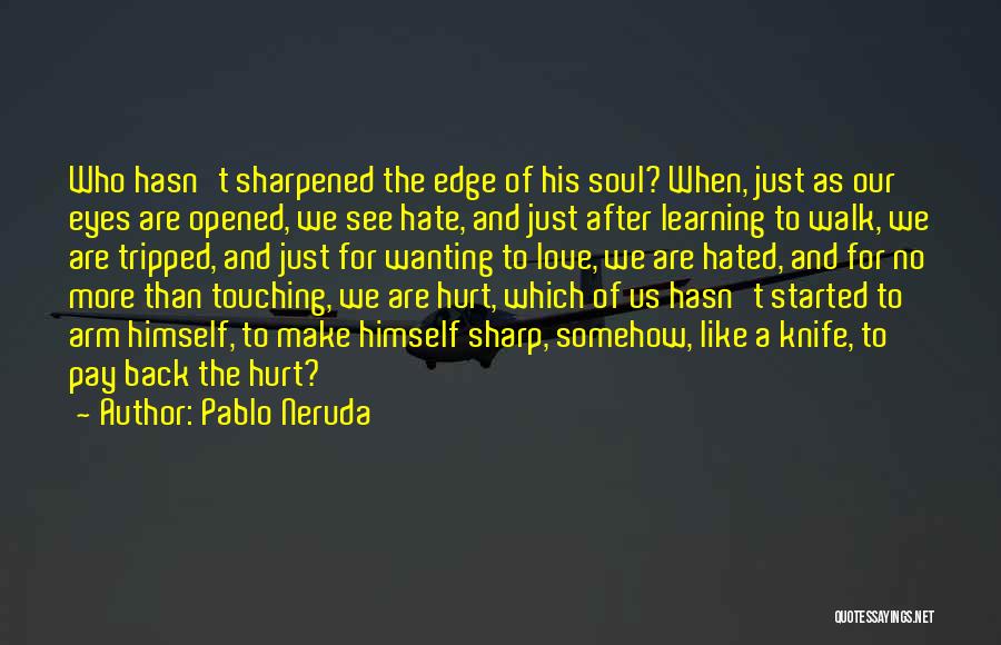 Knife Edge Quotes By Pablo Neruda