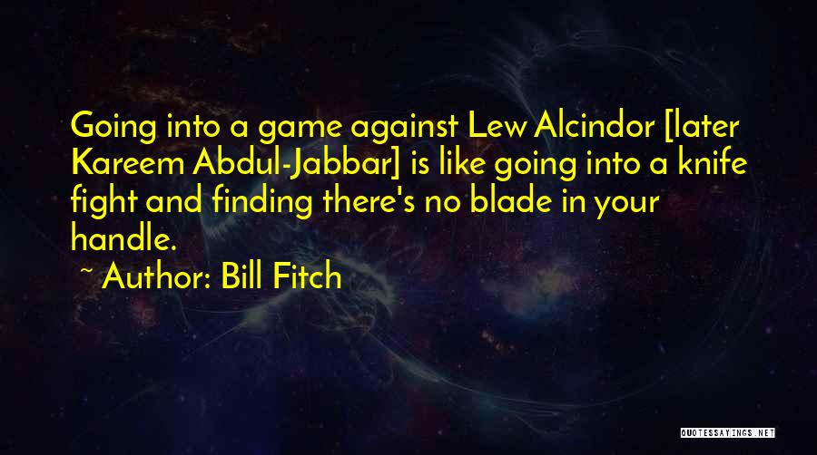 Knife Fighting Quotes By Bill Fitch