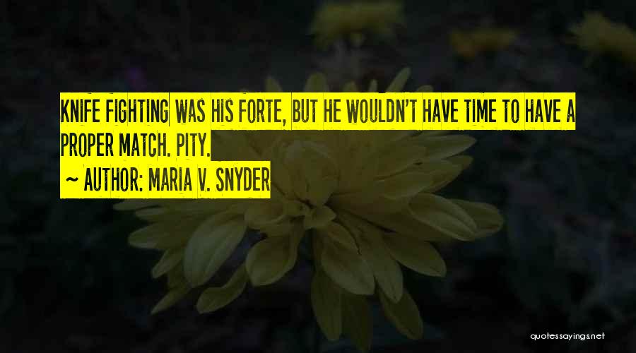Knife Fighting Quotes By Maria V. Snyder