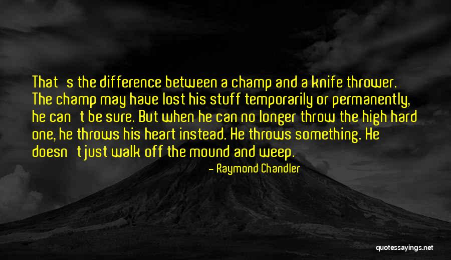 Knife Thrower Quotes By Raymond Chandler Knife Thrower Quotes By Raymond Chandler