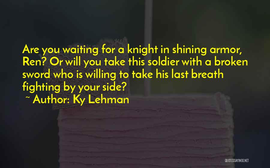 Knight In Shining Armor Quotes By Ky Lehman