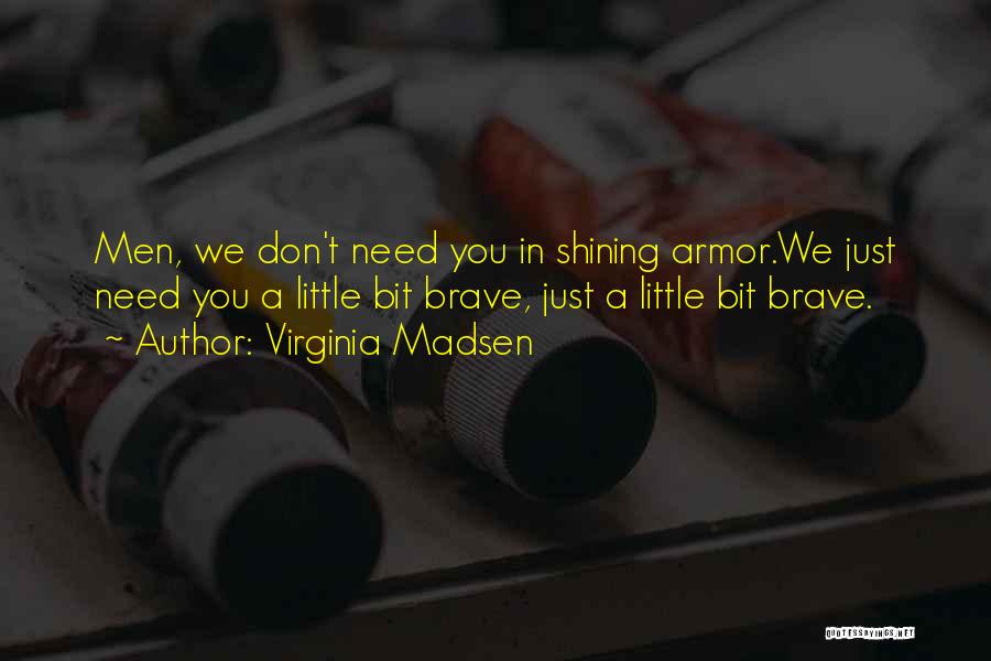 Knight In Shining Armor Quotes By Virginia Madsen