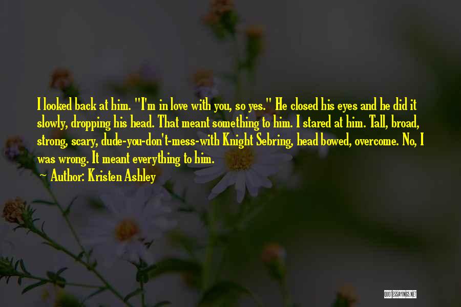 Knight Kristen Ashley Quotes By Kristen Ashley