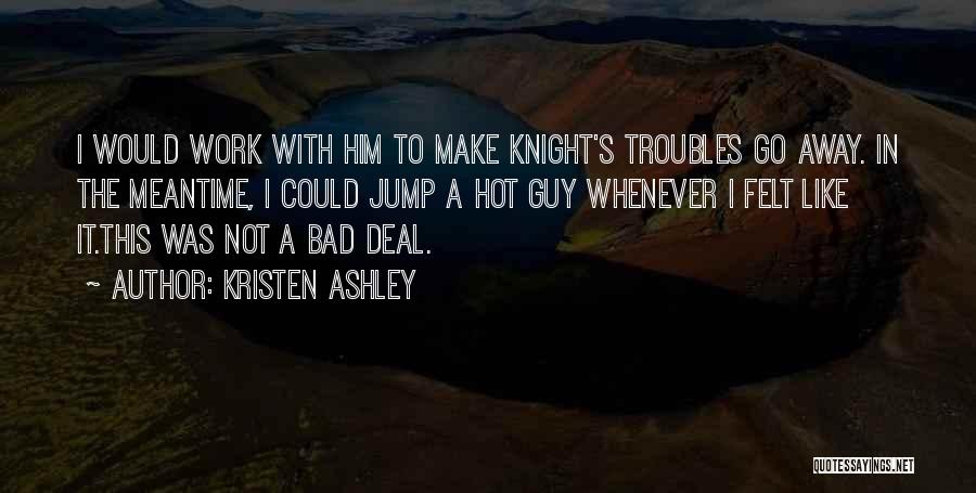 Knight Kristen Ashley Quotes By Kristen Ashley