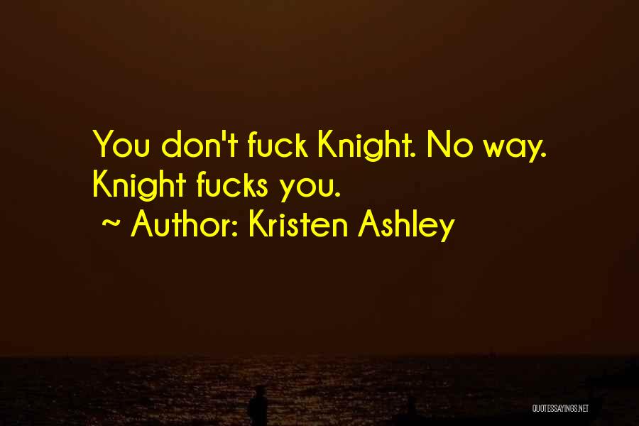 Knight Kristen Ashley Quotes By Kristen Ashley