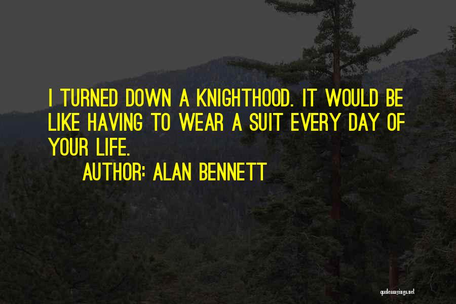 Knighthood Quotes By Alan Bennett