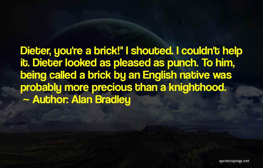 Knighthood Quotes By Alan Bradley