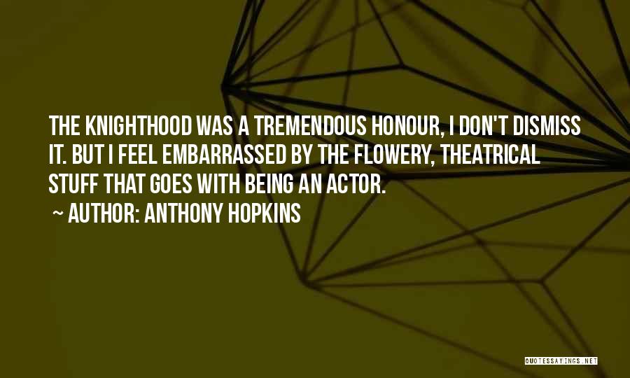 Knighthood Quotes By Anthony Hopkins