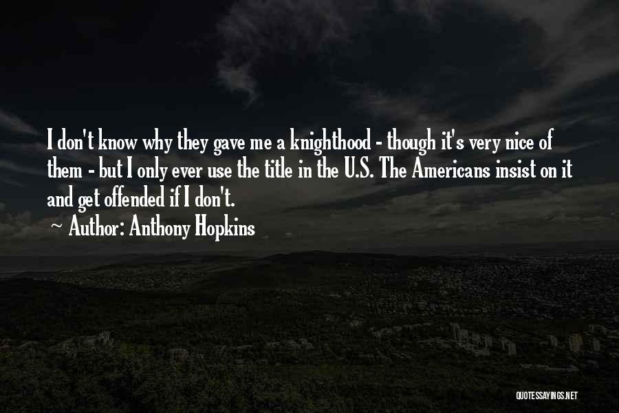 Knighthood Quotes By Anthony Hopkins