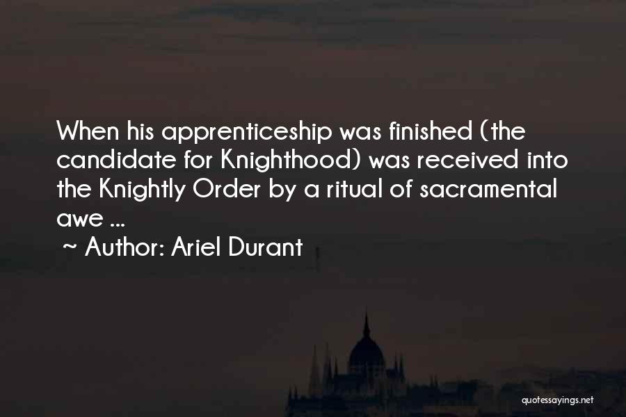 Knighthood Quotes By Ariel Durant