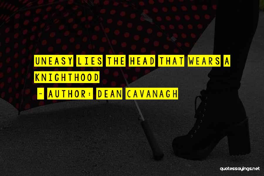 Knighthood Quotes By Dean Cavanagh