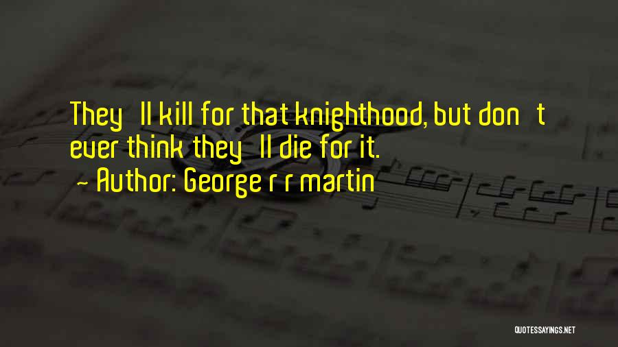 Knighthood Quotes By George R R Martin