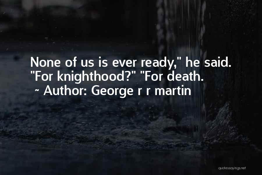 Knighthood Quotes By George R R Martin