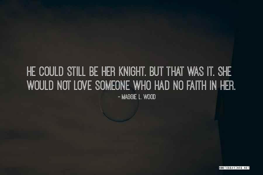 Knights And Love Quotes By Maggie L. Wood Knights And Love Quotes By Maggie L. Wood