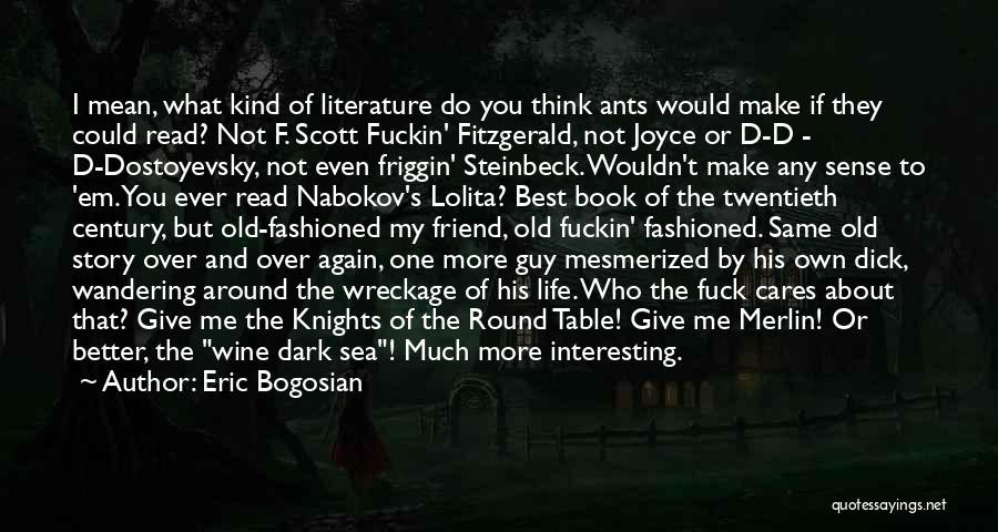 Knights Of The Round Table Quotes By Eric Bogosian