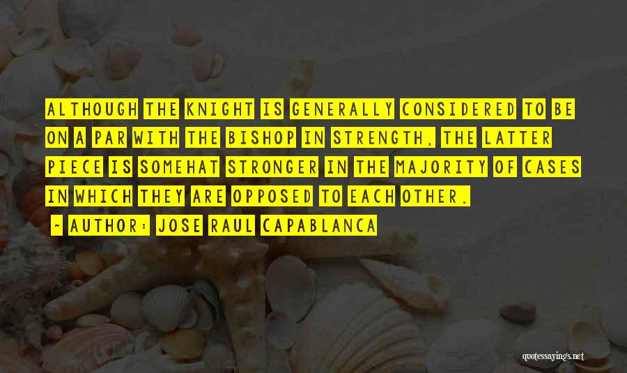 Knights Quotes By Jose Raul Capablanca