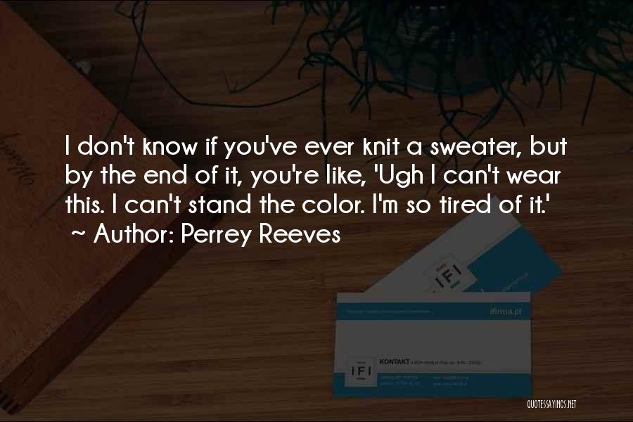 Knit Sweater Quotes By Perrey Reeves