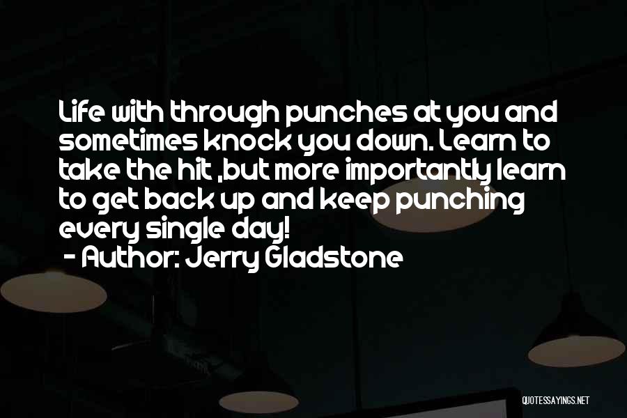 Knock Me Down I'll Get Back Up Quotes By Jerry Gladstone