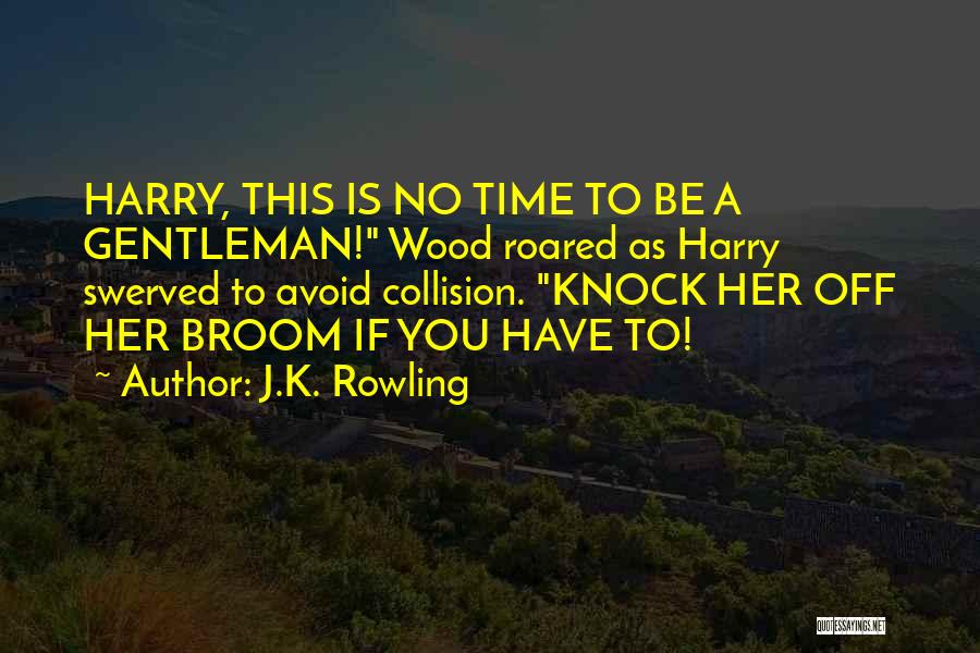 Knock Off Time Quotes By J.K. Rowling