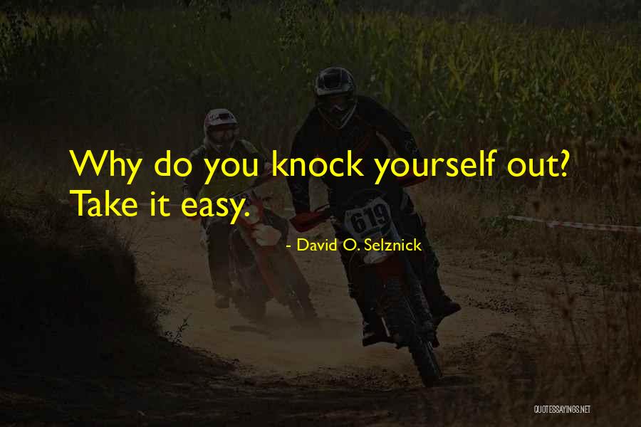 Knock Yourself Out Quotes By David O. Selznick Knock Yourself Out Quotes By David O. Selznick