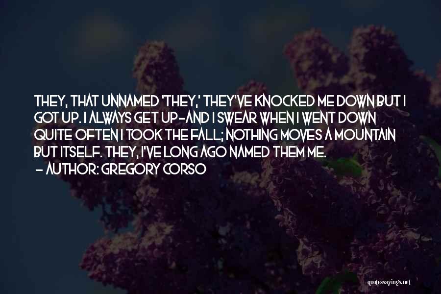 Knocked Down And Get Up Quotes By Gregory Corso